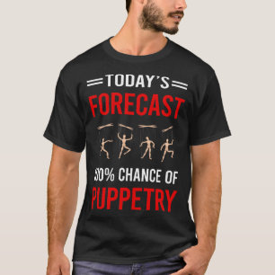 Today Forecast Puppetry Puppet Puppets T-Shirt
