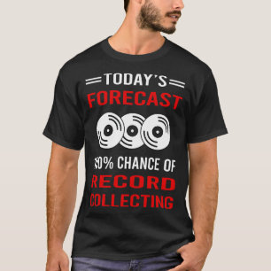 Today Forecast Record Collecting Records T-Shirt