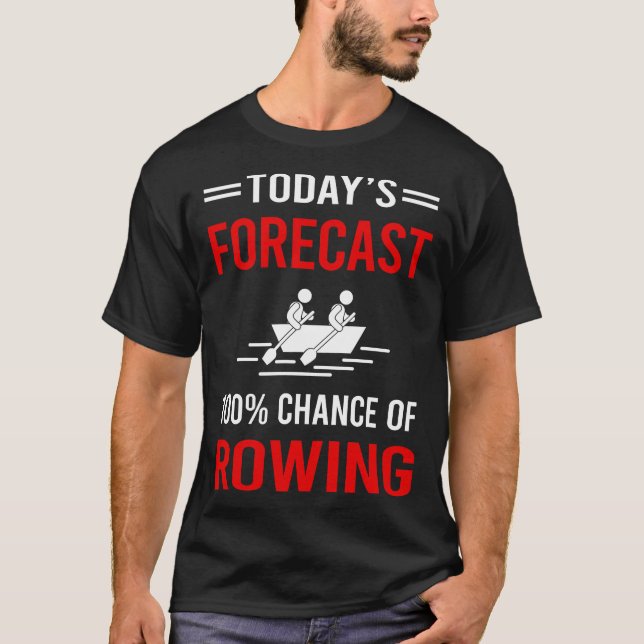 Today Forecast Rowing Row Rower T-Shirt (Front)