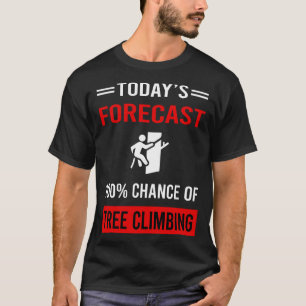 Today Forecast Tree Climbing Climber T-Shirt