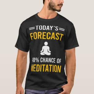 Today Forecastditation Meditate Zen T-Shirt