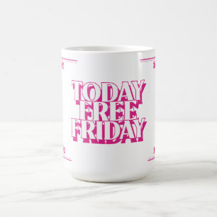 Today Free Friday (in pink) Coffee Mug