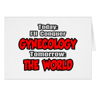 Today Gynaecology...Tomorrow, The World