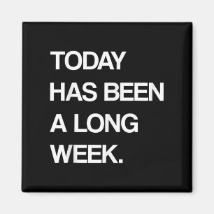 Today Has Been A Long Week Funny Sarcastic Saying Magnet