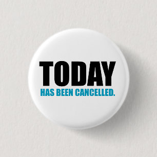 TODAY, has been CANCELLED 3 Cm Round Badge