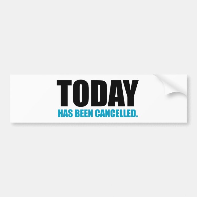 TODAY, has been CANCELLED Bumper Sticker (Front)