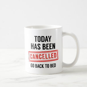 Today Has Been Cancelled Coffee Mug