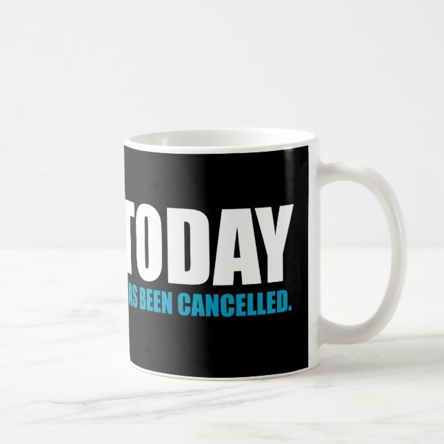 TODAY, has been CANCELLED Coffee Mug (Right)
