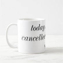 today has been cancelled go back to bed mug