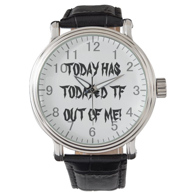 Today has todayed TF out of me! Gothic writing Watch (Front)
