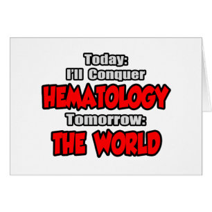 Today Hematology...Tomorrow, The World