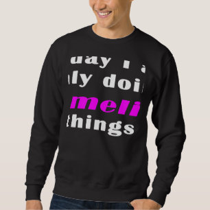 Today I am only doing Amelia things  Sweatshirt