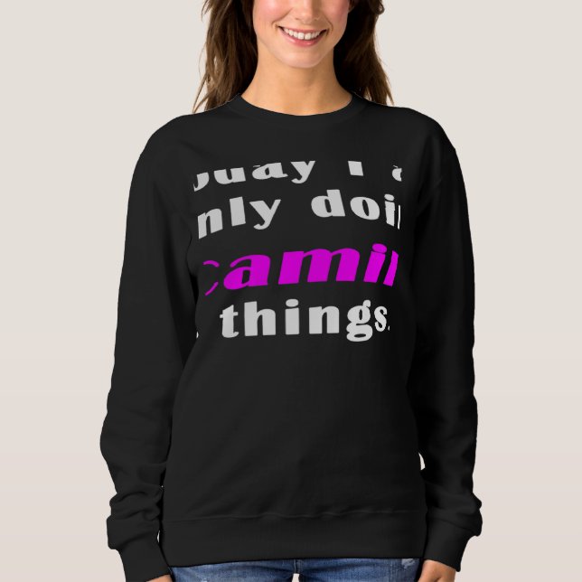 Today I am only doing Camila things Sweatshirt (Front)