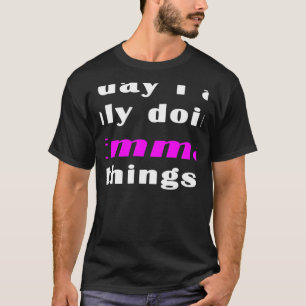 Today I am only doing Emma things T-Shirt