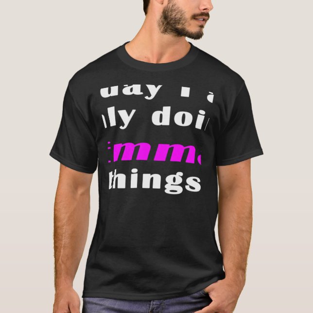 Today I am only doing Emma things  T-Shirt (Front)