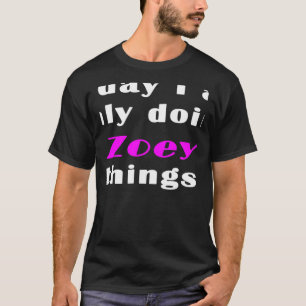 Today I am only doing Zoey things T-Shirt