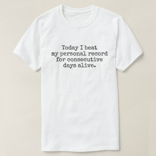 Today I beat my personal record joke T-Shirt