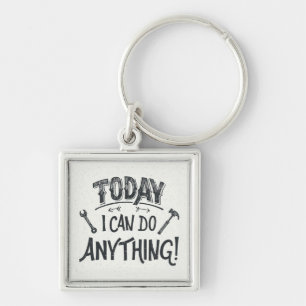 Today I Can Do Anything Key Ring