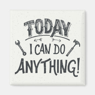 Today I Can Do Anything Magnet