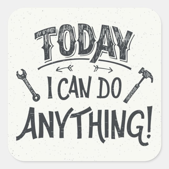 Today I Can Do Anything Square Sticker (Front)
