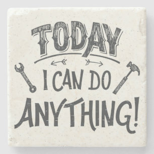 Today I Can Do Anything Stone Coaster