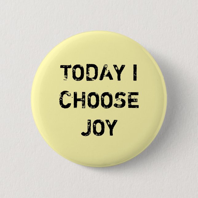 TODAY I CHOOSE JOY. 6 CM ROUND BADGE (Front)