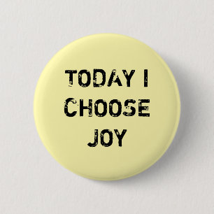 TODAY I CHOOSE JOY. 6 CM ROUND BADGE