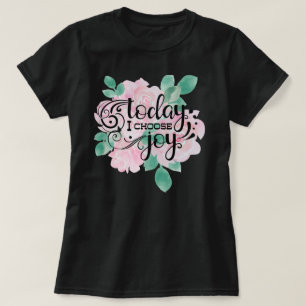 Today I Choose Joy Floral T-Shirt