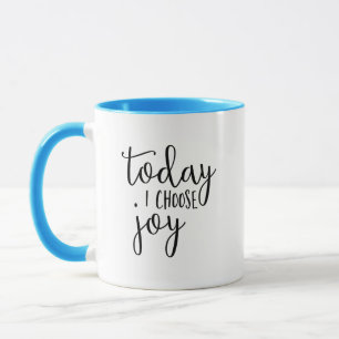 Today I choose Joy, joyful, happy, happiness Mug