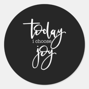 Today I Choose Joy - Uplifting Positive Slogan  Classic Round Sticker