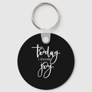 Today I Choose Joy - Uplifting Positive Slogan  Key Ring