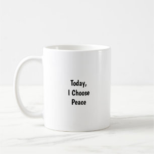 Today I Choose Peace Mug - Mindful Reminder 