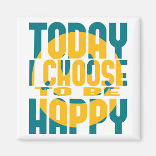 Today I Choose to be Happy Magnet