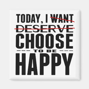 Today I CHOOSE to be Happy Magnet