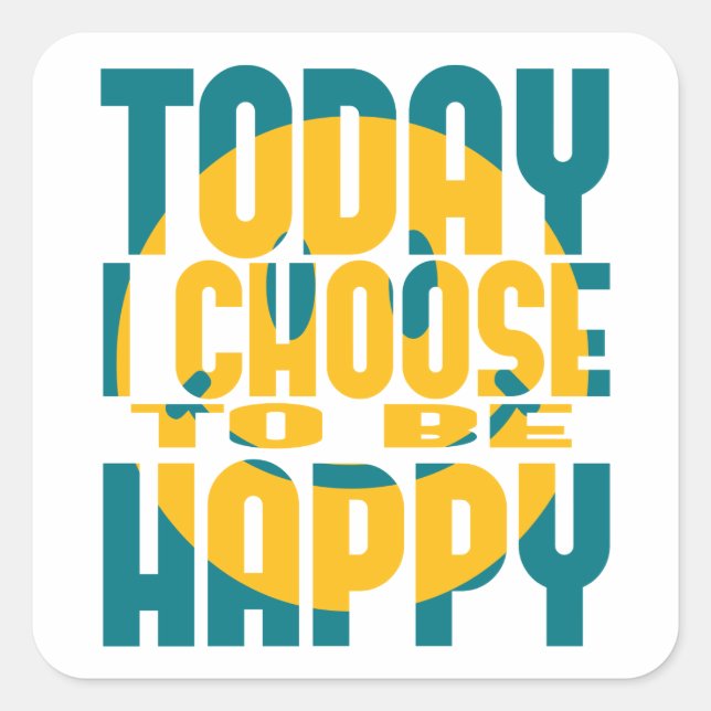 Today I Choose to be Happy Square Sticker (Front)