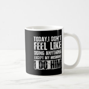Today i don't feel like doing anything except my h coffee mug