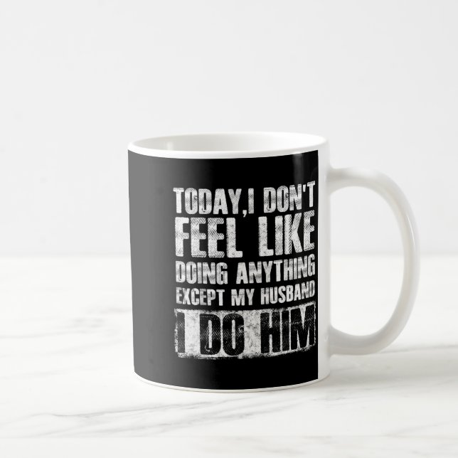 Today i don't feel like doing anything except my h coffee mug (Right)