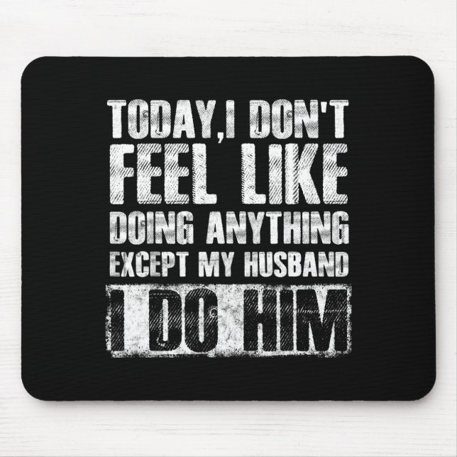 Today i don't feel like doing anything except my h mouse pad (Front)