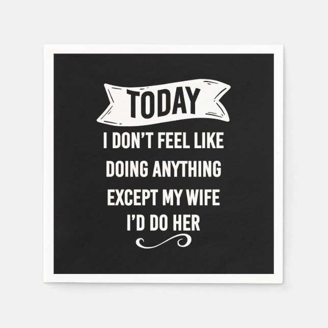 Today I Don't Feel Like Doing Anything Except My Napkin (Front)