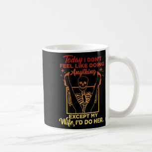 Today I Dont Feel Like Doing Anything Except My Wi Coffee Mug