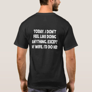 Today I Dont Feel Like Doing Anything Except My Wi T-Shirt