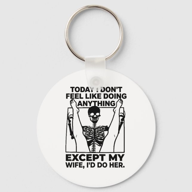 Today I Don't Feel Like Doing Anything Except Skel Key Ring (Front)