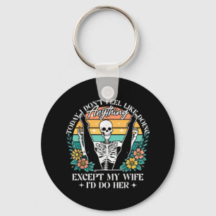 Today I Dont Feel Like Doing Anything Except Wife Key Ring