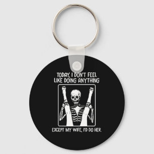 Today I Don't Feel Like Doing Anything Except Wife Key Ring