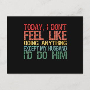 Today I don't feel like doing anything Funny Wife Postcard