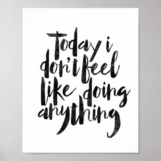 today-i-don-t-feel-like-doing-anything-poster-zazzle-au