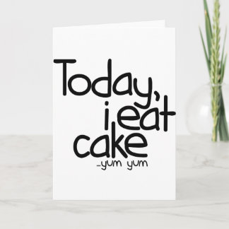 Today i eat cake (Birthday) Card
