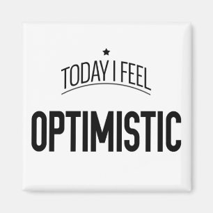Today I Feel Optimistic - Fridge Magnet