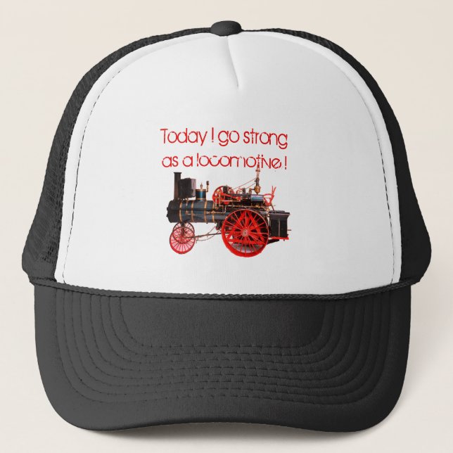 Today I go Strong as a Locomotive ! Trucker Hat (Front)