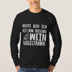 Today I Got Up With The Wrong Wine T-Shirt